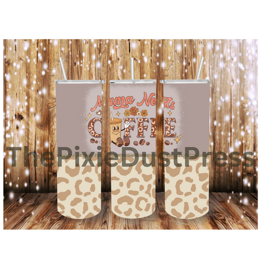 Mama Needs Coffee -  20 oz Tumbler