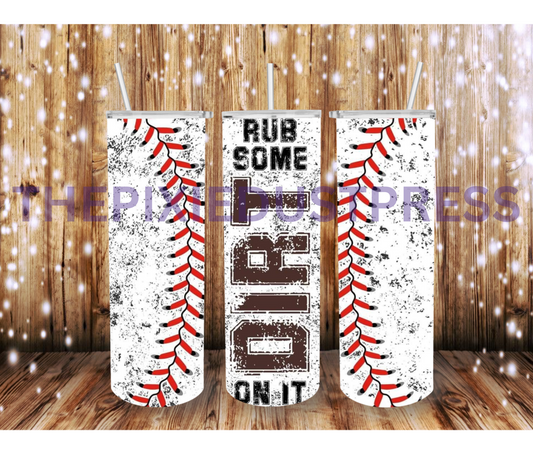 Rub Some Dirt -  20 oz Tumbler